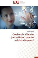 Quel Est Le Rale Des Journalistes Dans Les Ma(c)Dias Citoyens? 3841732208 Book Cover
