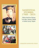 Sandoval Stories, 1760s-2013: Filipino American Odyssey from Iloilo, Palawan, Manila to Fairfax County, Virginia 1494358395 Book Cover