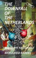 The Downfall of the Netherlands: Land of the Naive Fools 1545463042 Book Cover
