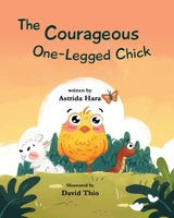 The Courageous One-Legged Chick: B0C5KQGTSP Book Cover