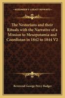The Nestorians and their Rituals with the Narrative of a Mission to Mesopotamia and Coordistan in 1842 to 1844 V2 1162728914 Book Cover