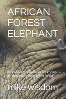 AFRICAN FOREST ELEPHANT: African forest elephants are known as "mega-gardeners of the forest" B0BBQ4RSJY Book Cover