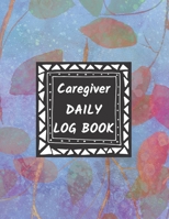 Caregiver Daily Log Book: Home Aide Record Book, Medical Care Organizer / Monitor / Journal / Diary / Sheets To Facilite Communication And Efficiency 1671177711 Book Cover