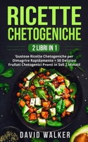 Ricette Chetogeniche: (2 LIBRI IN 1) Gustose Ricette Chetogeniche per Dimagrire Rapidamente + 50 Deliziosi Frullati Chetogenici Pronti in Soli 2 Minuti! B091F3LHNM Book Cover