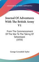 Journal Of Adventures With The British Army V1: From The Commencement Of The War To The Taking Of Sebastopol 116492592X Book Cover