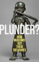 Plunder?: How Museums Got Their Treasures 1836391080 Book Cover