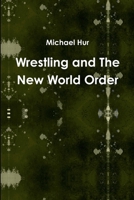 Wrestling and the New World Order 1329330447 Book Cover
