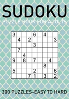 Sudoku Puzzle Book for Adults - 300 Puzzles - Easy to Hard B08WZBYX8N Book Cover
