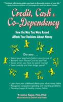 Credit, Cash & Co-Dependency: How the Way You Were Raised Affects Your Decisions About Money 1888461063 Book Cover