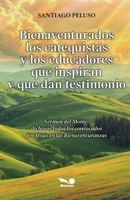 Bienaventurados los catequistas y los educadores que inspiran y que dan testimonio (Spanish Edition) B0GVQCKFRJ Book Cover