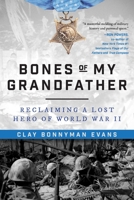 Bones of My Grandfather: Reclaiming a Lost Hero of World War II 1510730613 Book Cover