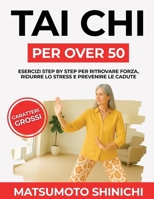 Tai Chi per Over 50: Esercizi Step by Step per Ritrovare Forza, Ridurre Lo Stress e Prevenire le Cadute B0FSD1V57J Book Cover