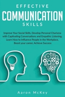Effective Communications Skills: Improve Your Social Skills, Develop Personal Charisma with Captivating Conversations and Empathic Listening. Learn How to Influence People in the Workplace, Boost your B084DGQJDB Book Cover