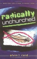 Radically Unchurched: Who They Are-How to Reach Them 0825436338 Book Cover