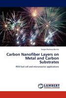 Carbon Nanofiber Layers on Metal and Carbon Substrates: PEM fuel cell and microreactor applications 3847341367 Book Cover