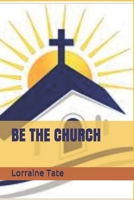 BE THE CHURCH B09429HSXS Book Cover