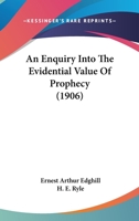 An Enquiry Into the Evidential Value of Prophecy. With Pref. by H.E. Ryle 0530828065 Book Cover