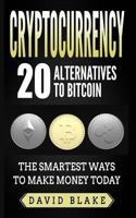 Cryptocurrency: 20 Alternatives to Bitcoin: The Smartest Ways to Make Money Today 1981767304 Book Cover