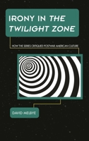 Irony in The Twilight Zone: How the Series Critiqued Postwar American Culture 1442260319 Book Cover