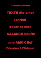 Texte die einer schrieb bevor er eine Kalasch kaufte und Amok lief: Polemiken und Plädoyers (German Edition) 375049648X Book Cover