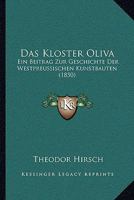Das Kloster Oliva: Ein Beitrag Zur Geschichte Der Westpreussischen Kunstbauten (1850) 116742073X Book Cover