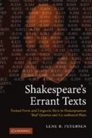 Shakespeare's Errant Texts: Textual Form and Linguistic Style in Shakespearean 'Bad' Quartos and Co-Authored Plays 0521765226 Book Cover