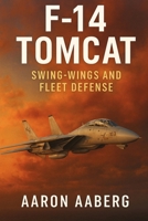 F-14 Tomcat: Swing-Wings and Fleet Defense 1923593056 Book Cover