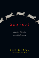 Anxious: Choosing Faith in a World of Worry 0830843140 Book Cover