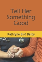 Tell Her Something Good B08QBYGM23 Book Cover