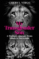 My Transgender Son: A Mother's Journey from Shock to Surrender 1922828637 Book Cover