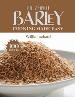 THE COMPLETE BARLEY COOKING MADE EASY: Wholesome & Hearty Recipes – Soups, Salads, Stews, Bakes, Bowls & More with Nutritious Barley (The Complete Ingredient Cookbook Collection) B0FPBLN6TR Book Cover