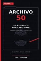ARCHIVO 50: 50 misterios para resolver con observación, lógica y deducción (Spanish Edition) B0HF7CWNN2 Book Cover