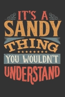 Its A Sandy Thing You Wouldnt Understand: Sandy Diary Planner Notebook Journal 6x9 Personalized Customized Gift For Someones Surname Or First Name is Sandy 168888243X Book Cover