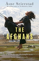 The Afghans: Three Lives Through War, Love and Revolt - From the Bestselling Author of the Bookseller of Kabul 1639736263 Book Cover