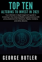 Best Altcoins To Invest In 2021: Your Ultimate in-depth beginner's guide to investing in the most profitable cryptocurrency with price predictions for ... altcoins B0972YJ7B4 Book Cover