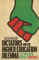 Dictators and the Higher Education Dilemma: State Power and the University in Modern Iran 1978842686 Book Cover