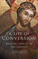 A Life of Conversion: Meeting Christ in the Gospels 1681923335 Book Cover