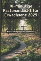 10-Minütige Fastenandacht für Erwachsene 2025: Construire la foi grâce à l'apprentissage interactif (German Edition) B0DWDT76BQ Book Cover
