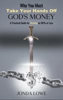 Why You Must Take Your Hands off God's Money: A Practical Guide for Thriving on 90% or Less B0DMVS2G34 Book Cover