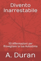 Divento Inarrestabile: 50 Affermazioni per Risvegliare la tua Autostima (Italian Edition) B0H9VB2N6D Book Cover