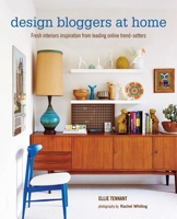 Design Bloggers at Home: Fresh interiors inspiration from leading on-line trend setters 1849755078 Book Cover