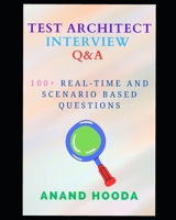 Test Automation Architect Interview Questions and Answers: Sr. SDET Interview Questions and Answers B0BW2K4D6B Book Cover