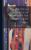 The Political Status of Women in the United States: A Digest of the Laws Concerning Women 1020844817 Book Cover