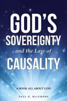 God's Sovereignty and the Law of Causality: a Book All About God 1628714883 Book Cover