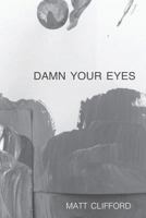 Damn Your Eyes 0997983604 Book Cover