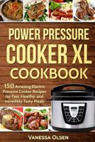 Power Pressure Cooker XL Cookbook: 150 Amazing Electric Pressure Cooker Recipes for Fast, Healthy, and Incredibly Tasty Meals 1544620942 Book Cover