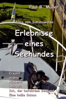 Erlebnisse eines Seehundes: Erz�hlt in drei B�chern: Lehrzeit; Ich, der befahrene Seehund; Eine hei�e Saison 1548043257 Book Cover