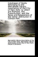 Catalogue of Books Belonging to the Mercantile Library Association of the City of New York: to which 1103648225 Book Cover