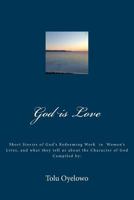 God is Love: Short stories of Gods redeeming work in the lives of women, and what they tell us about the character of God 151230087X Book Cover