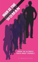 Man Is the Extension of Woman: Know the Ultimate Truth about Yourself 1475949448 Book Cover